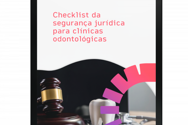 Checklist da segurança jurídica para clínicas odontológicas