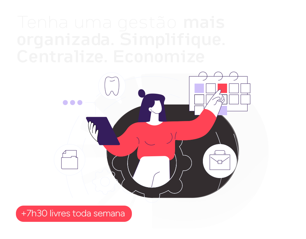 Ganhe 30 horas por mês organizando a sua gestão odontológica